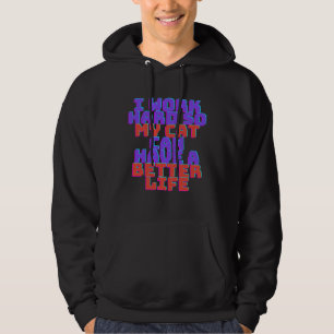 Ik werk hard zodat mijn kat een beter leven kan he hoodie