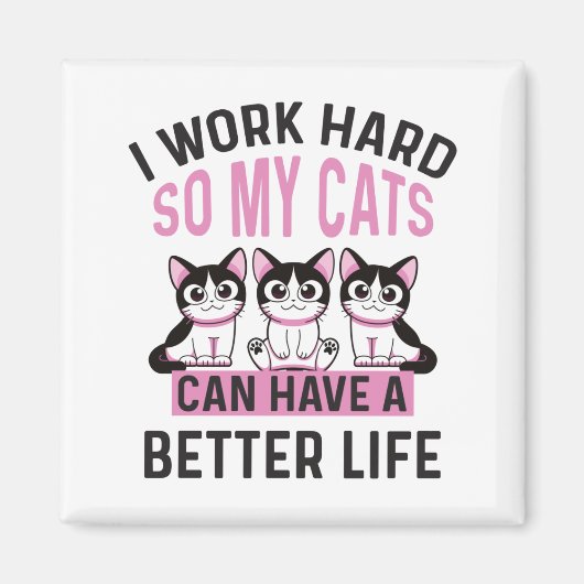 Ik werk hard zodat mijn kat een beter leven kan he magneet (Voorkant)