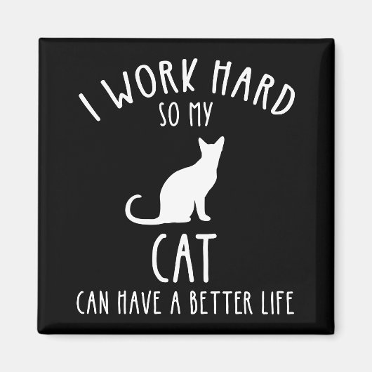 Ik werk hard zodat mijn kat een beter leven kan he magneet (Voorkant)