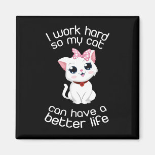 Ik werk hard zodat mijn kat een beter leven kan he magneet