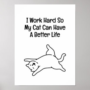 Ik Werk Hard Zodat Mijn Kat Een Beter Leven Kan He Poster