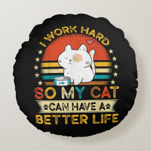 Ik Werk Hard Zodat Mijn Kat Een Beter Leven Kan He Rond Kussen