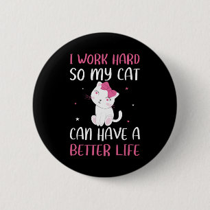 Ik Werk Hard Zodat Mijn Kat Een Beter Leven Kan He Ronde Button 5,7 Cm
