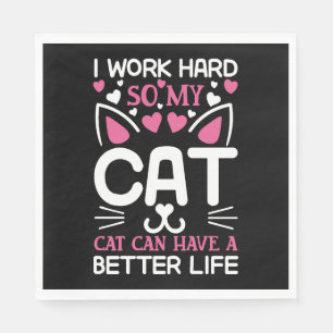 Ik Werk Hard Zodat Mijn Kat Een Beter Leven Kan He Servet
