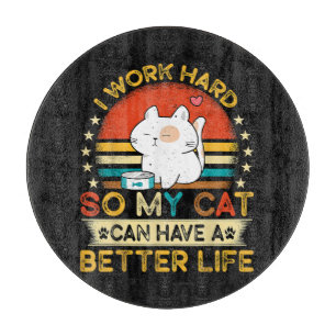 Ik Werk Hard Zodat Mijn Kat Een Beter Leven Kan He Snijplank