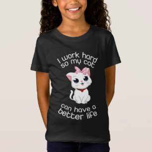 Ik werk hard zodat mijn kat een beter leven kan he t-shirt