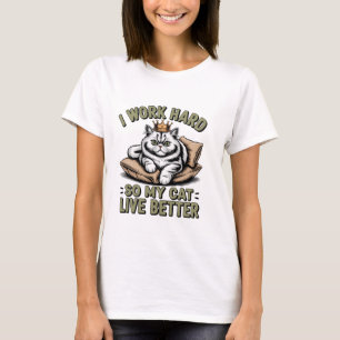Ik Werk Hard Zodat Mijn Kat Een Beter Leven Kan He T-shirt