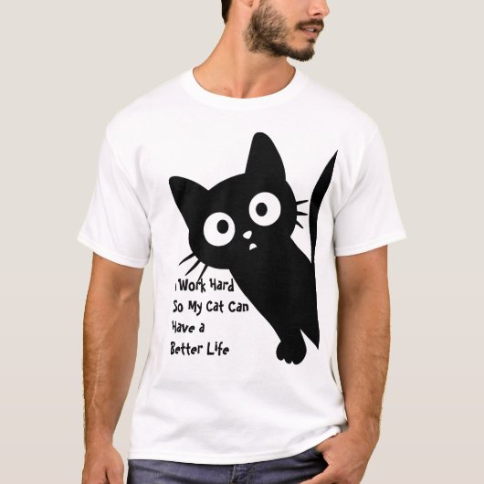 Ik werk hard zodat mijn kat een beter leven kan he t-shirt (Voorkant)