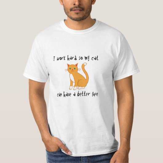 Ik werk hard zodat mijn kat een beter leven kan he t-shirt (Voorkant)