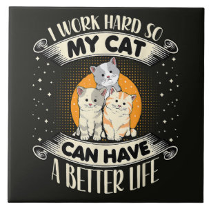 Ik Werk Hard Zodat Mijn Kat Een Beter Leven Kan He Tegeltje