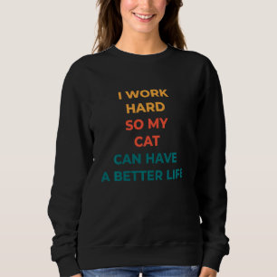 Ik werk hard zodat mijn kat een beter leven kan he trui