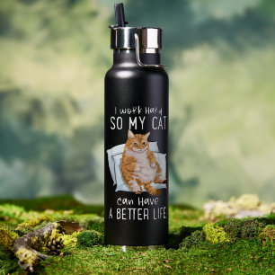 Ik Werk Hard Zodat Mijn Kat Een Beter Leven Kan He Waterfles