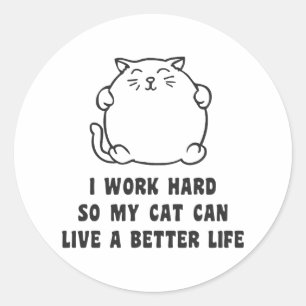 Ik werk hard zodat mijn kat een beter leven kan le ronde sticker