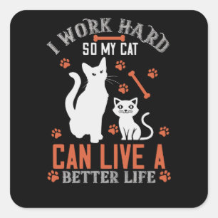 Ik werk hard zodat mijn Kat een Beter Leven kan le Vierkante Sticker