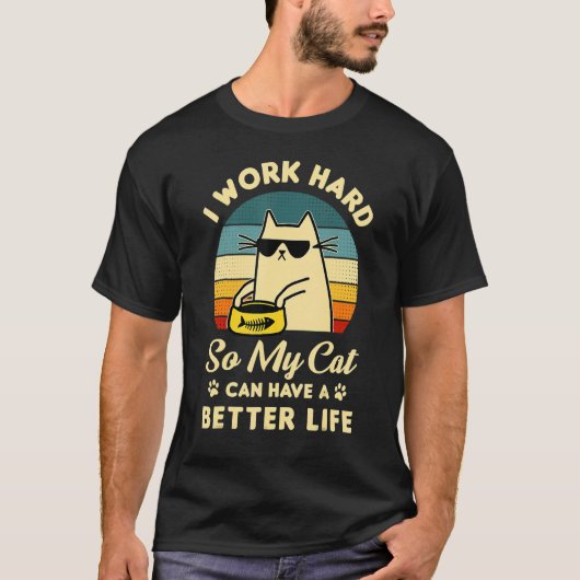Ik werk hard zodat mijn kat een betere levensstand t-shirt (Voorkant)