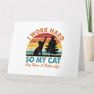 Ik werk hard zodat mijn kat een betere levensverwa kaart