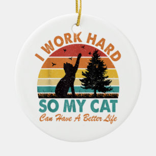 Ik werk hard zodat mijn kat een betere levensverwa keramisch ornament