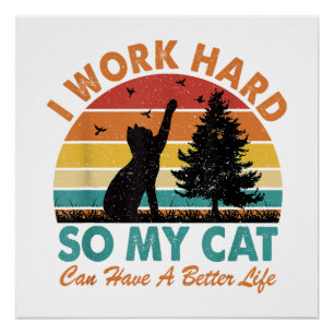 Ik werk hard zodat mijn kat een betere levensverwa perfect poster