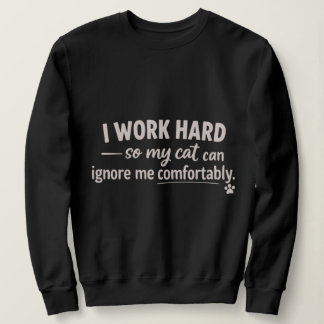 Ik werk hard zodat mijn kat me comfortabel kan neg trui