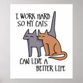 Ik werk hard zodat mijn katten een beter leven kun poster (Voorkant)