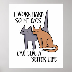 Ik werk hard zodat mijn katten een beter leven kun poster