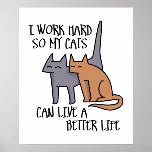 Ik werk hard zodat mijn katten een beter leven kun poster (Voorkant)