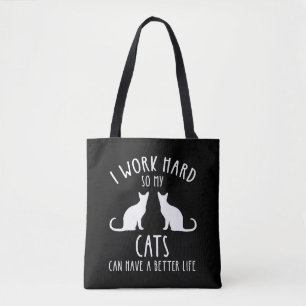 Ik werk hard zodat mijn katten een beter leven kun tote bag