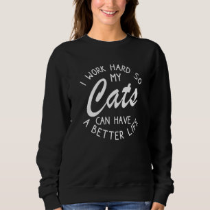 Ik werk hard zodat mijn katten een beter leven kun trui