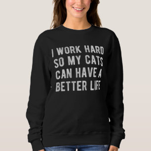 Ik Werk Hard Zodat Mijn Katten Een Beter Leven Kun Trui