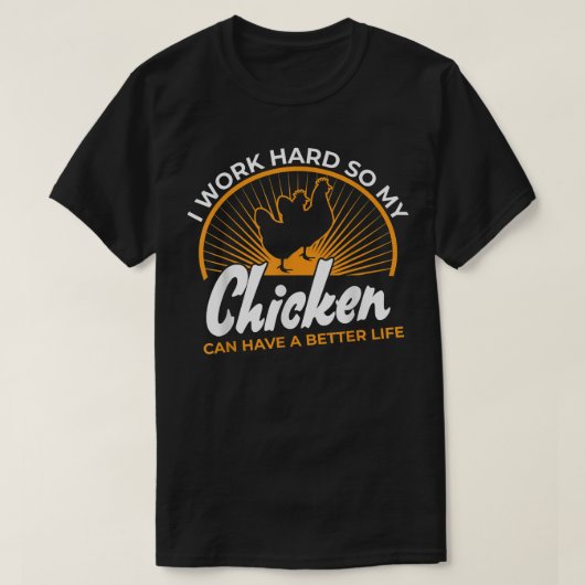 Ik werk hard zodat mijn kip een beter leven kan he t-shirt (Design voorkant)