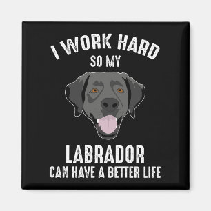 Ik werk hard zodat mijn labrador een beter leven k magneet