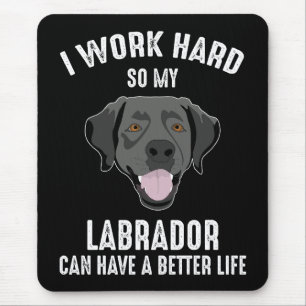 Ik werk hard zodat mijn labrador een beter leven k muismat