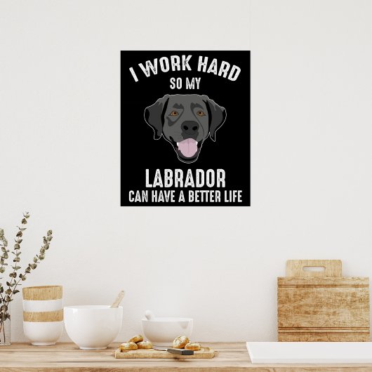 Ik werk hard zodat mijn labrador een beter leven k poster (Keuken)