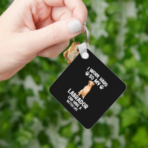 Ik werk hard zodat mijn labrador honden kan hebben sleutelhanger