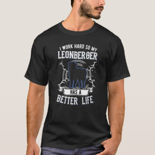 Ik werk hard zodat mijn Leonberger een betere Lif T-shirt