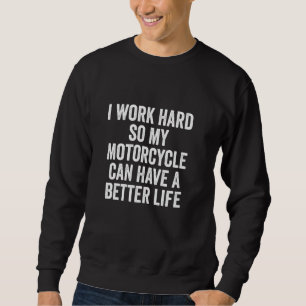 Ik Werk Hard Zodat Mijn Motorfiets Een Betere Leve Trui