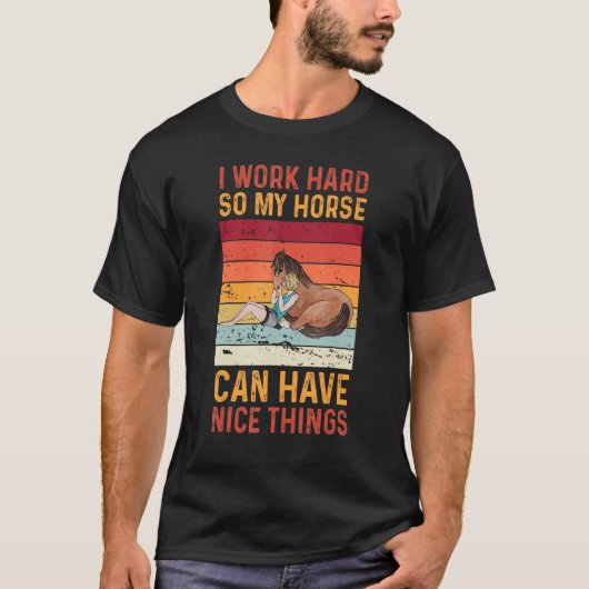 Ik werk hard zodat mijn paard mooie dingen kan heb t-shirt (Voorkant)