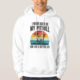 Ik werk hard zodat mijn Pitbull een beter leven ka Hoodie
