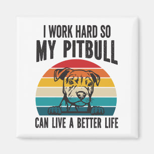 Ik werk hard zodat mijn Pitbull een beter leven ka Magneet
