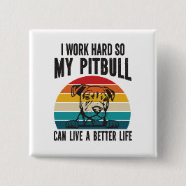 Ik werk hard zodat mijn Pitbull een beter leven ka Vierkante Button 5,1 Cm