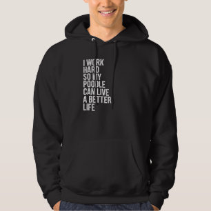 Ik werk hard zodat mijn poel een beter leven kan l hoodie