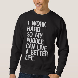 Ik werk hard zodat mijn poel een beter leven kan l trui