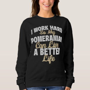 Ik werk hard zodat mijn pommern een betere Lif kan Trui