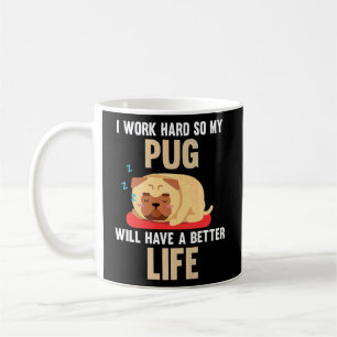 Ik werk hard zodat mijn pug een beter leven krijgt koffiemok