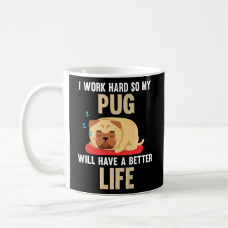 Ik werk hard zodat mijn pug een beter leven krijgt koffiemok