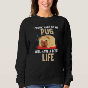 Ik werk hard zodat mijn pug een beter leven krijgt trui