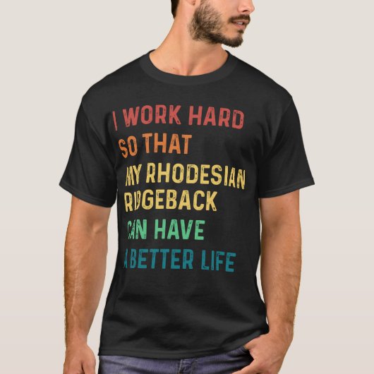 Ik werk hard zodat mijn rhodezische ridgeback t-shirt (Voorkant)