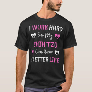 Ik werk hard zodat mijn sjiitische Tzu een beter l T-shirt