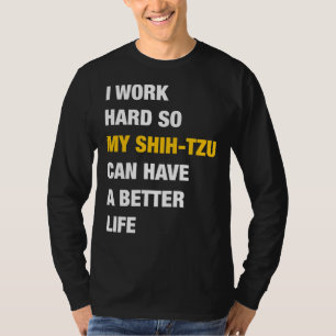 Ik werk hard zodat mijn sjiitische Tzu een beter l T-shirt
