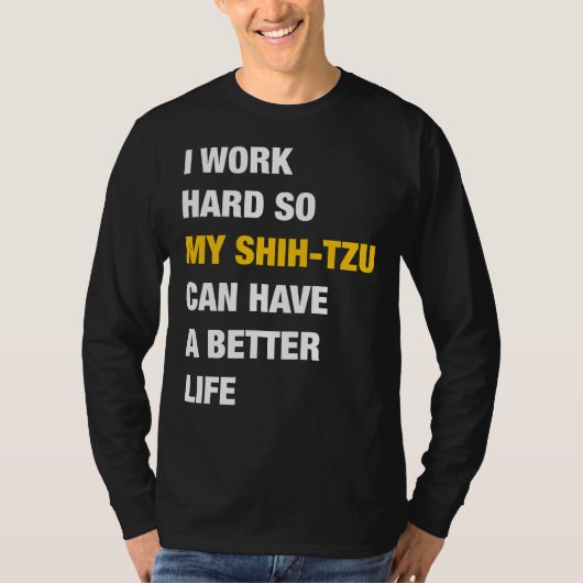 Ik werk hard zodat mijn sjiitische Tzu een beter l T-shirt (Voorkant)